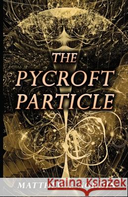 The Pycroft Particle Matthew E Nordin 9781732171107 Matthew E Nordin