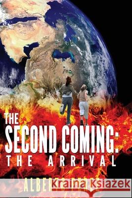 The Second Coming: The Arrival Alberto Perez 9781732171800 Not Avail