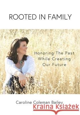 Rooted In Family Caroline Coleman Bailey 9781732173675 Cartwright Publishing
