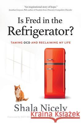 Is Fred in the Refrigerator?: Taming OCD and Reclaiming My Life Nicely, Shala 9781732177000 Nicely Done, LLC