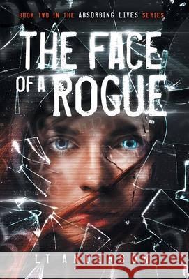 The Face Of A Rogue: A Dystopian Sci-Fi Thriller L. T. Anderson 9781732179530 Rogue Street Entertainment