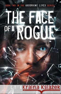 The Face Of A Rogue: A Dystopian Sci-Fi Thriller L. T. Anderson 9781732179547 Rogue Street Entertainment