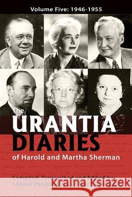 The Urantia Diaries of Harold and Martha Sherman: Volume Five: 1946-1955 Saskia Praamsma Matthew Block 9781732179677 Square Circles Publishing