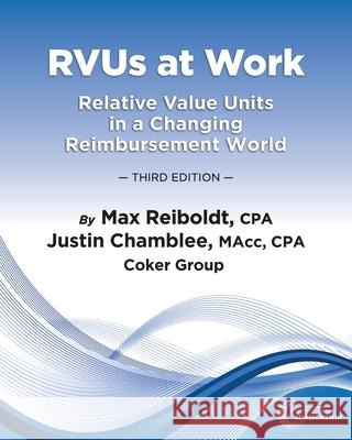 RVUs at Work: Relative Value Units in a Changing Reimbursement World, 3rd Edition Reiboldt, Max 9781732182301 Greenbranch Publishing