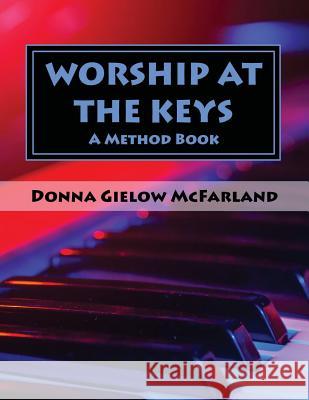 Worship at the Keys: A Method Book Donna Gielow McFarland Jack Foster 9781732184206