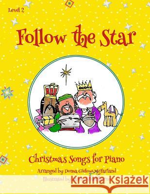 Follow the Star Christmas Songs for Piano: Level 2 Sandy Silverthorne Cherry Wilson Tami Wilson 9781732184237