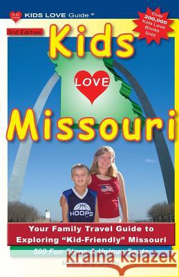 KIDS LOVE MISSOURI, 3rd Edition: Your Family Travel Guide to Exploring Kid-Friendly Missouri. 500 Fun Stops & Unique Spots Darrall Zavatsky, Michele 9781732185364 Kids Love Publications, LLC
