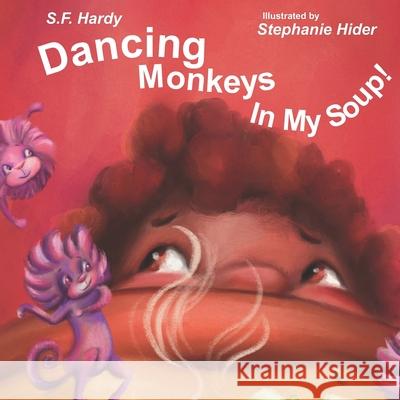 Dancing Monkeys in My Soup S. F. Hardy 9781732186156 Shenomenal Ink