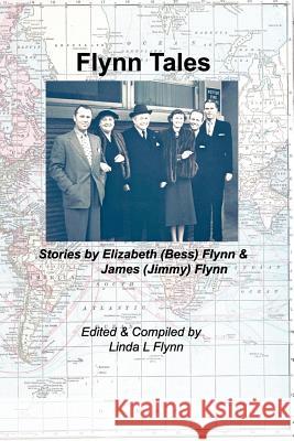 Flynn Tales: Stories by Elizabeth (Bess) Flynn & James (Jimmy) Flynn Linda L. Flynn Linda L. Flynn Linda L. Flynn 9781732186408