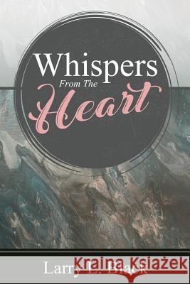 Whispers From The Heart Black, Larry L. 9781732187504