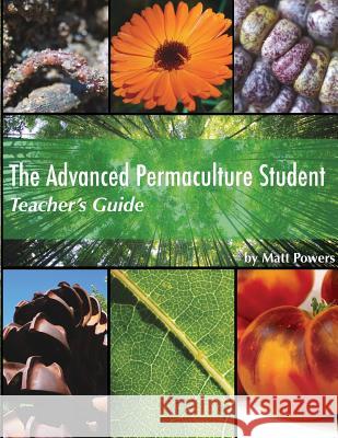 The Advanced Permaculture Student Teacher's Guide Matt Powers 9781732187856 Permaculturepowers123