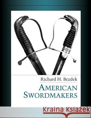 American Swordmakers Richard H Bezdek 9781732193000 Nephilim Press