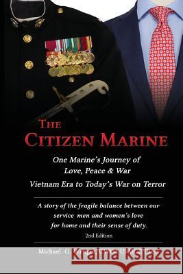 The Citizen Marine: One Marine's Journey of Love, Peace, and War Michael G. Wenger 9781732195110