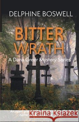 Bitter Wrath: A Dana Greer Mystery Series Book 3 Boswell, Delphine 9781732197633 Jujapa Press