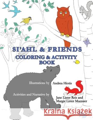 Si'ahl & Friends Coloring and Activity Book Margie Lister Muenzer Jane Lister Reis Andrea Hiotis 9781732197695 Jujapa Press