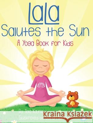 LaLa Salutes the Sun: A Yoga Book for Kids Tela Kayne Goran Vitanovic 9781732198081 Virtue Agency