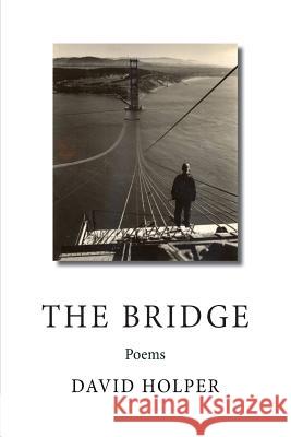 The Bridge: Poems David Holper CM Phillips  9781732199835 Sequoiasong Publications