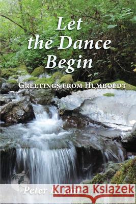 Let the Dance Begin: Greetings From Humboldt Jain, Pete K. 9781732199866 Sequoiasong Publications