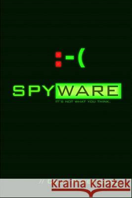 Spyware: It's Not What You Think Colin J. Robertson 9781732201002