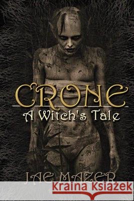 Crone: A Witch's Tale Jae Mazer 9781732204201