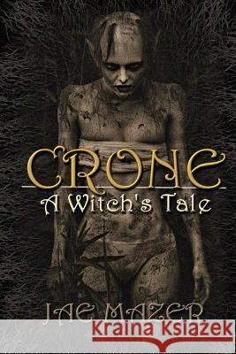 Crone: A Witch's Tale Jae Mazer 9781732204201 Feathered Tentacle Press