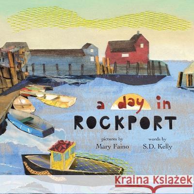 A Day in Rockport: Scenes from a Coastal Town Mary Faino S D Kelly  9781732208537 Paper Mermaid
