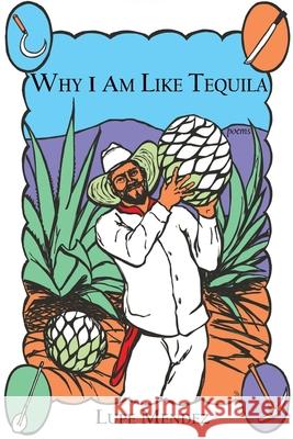 Why I Am Like Tequila Lupe Mendez 9781732209176 Willow Publishing