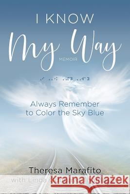 I Know My Way Memoir: Always Remember to Color the Sky Blue Theresa Marafito Linda Odubay Pedro Odubay 9781732209602 Linda Odubayo Thompson