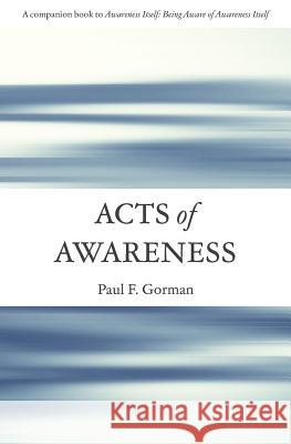 Acts of Awareness Paul F. Gorman 9781732212220 Vine Press