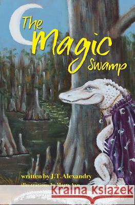 The Magic Swamp J. T. Alexandry Marty Ayo 9781732215559 Brother Mockingbird