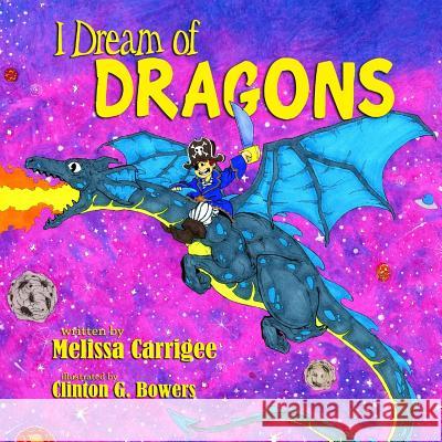 I Dream of Dragons Melissa Coleman Carrigee Clinton G. Bowers 9781732215573