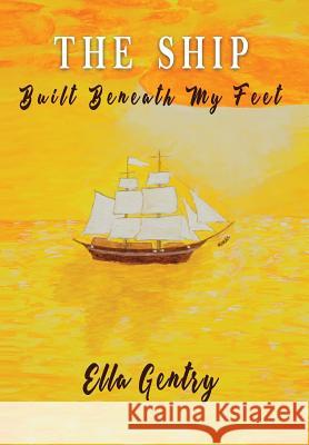 The Ship Built Beneath My Feet: A Memoir Ella Gentry 9781732217027 L.Rawlins