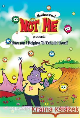 The Adventures of Not Me presents: How Am I Helping to Rebuild Onus? Davis, April 9781732217225 April Davis