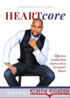 HEARTcore: Effective Leadership starts with a Servant's Heart Muhammad, Antar 9781732217300 Heartcore Publishing