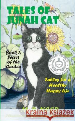Tales of Junah Cat: Secret of the Garden: Fables for a Healthy Happy Life M. R. Neer Gwenna Merriman 9781732217614