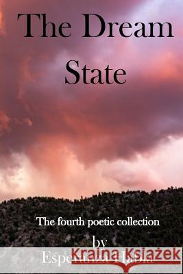 The Dream State: The fourth poetic collection Habla, Esperanza 9781732218802