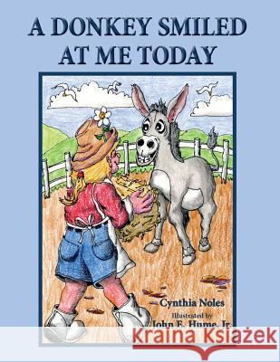 A Donkey Smiled at Me Today Cynthia Noles Jr. John E. Hume 9781732223660 Janneck Books