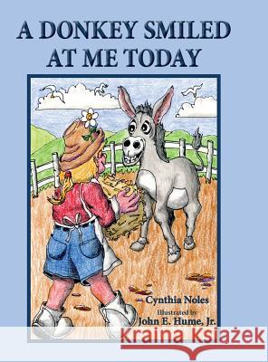 A Donkey Smiled at Me Today Cynthia Noles Jr. John E. Hume 9781732223677 Janneck Books