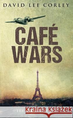 Cafe Wars: An Epic War Novel David Lee Corley 9781732225091 White Mountain Commercial LLC