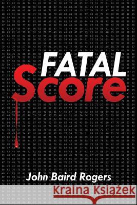 Fatal Score John Baird Rogers 9781732226203 Gotuit Publishing LLC