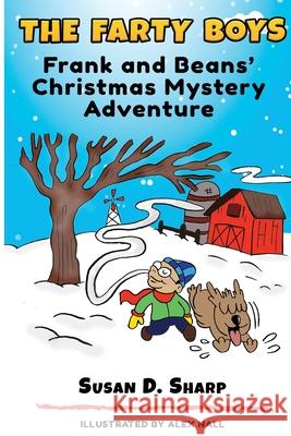 The Farty Boys: Frank and Beans' Christmas Mystery Adventure Alex Nall Susan D. Sharp 9781732227613