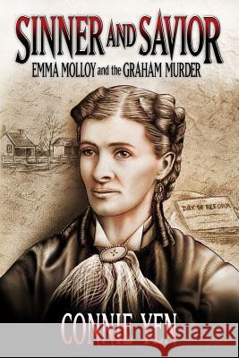 Sinner and Savior: Emma Molloy and the Graham Murder Connie Yen 9781732228405 Pen and Paper Press