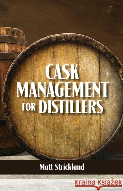 Cask Management for Distillers Matt Strickland 9781732235489