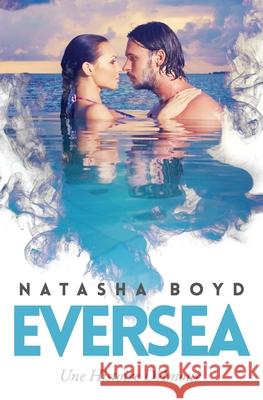 Eversea: Une Histoire D'Amour Natasha Boyd Isabelle Wurth 9781732238565 Natasha Boyd