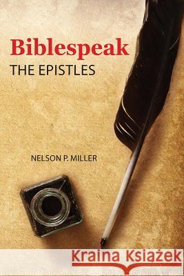 Biblespeak: The Epistles Nelson P. Miller 9781732238718 Crown Management, LLC