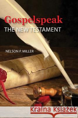 Gospelspeak: The New Testament Nelson Miller 9781732238749