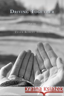 Driving Together: poems Sheldon, Tyler Robert 9781732241008