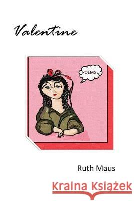 Valentine: poems Ruth Maus, Ruth Maus 9781732241077