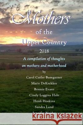 Mothers of the Upper Country: 2018 LLC Keithle Carol Cutler Bumgarner Marie Deknikker 9781732241206