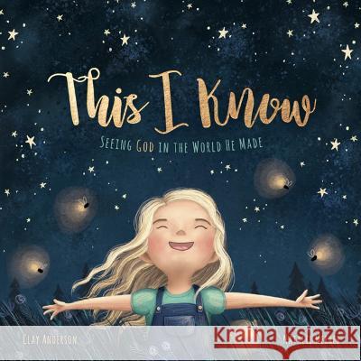 This I Know: Seeing God in the World He Made (Based on Jesus Loves Me) Clay Anderson, Natalie Merheb 9781732241848